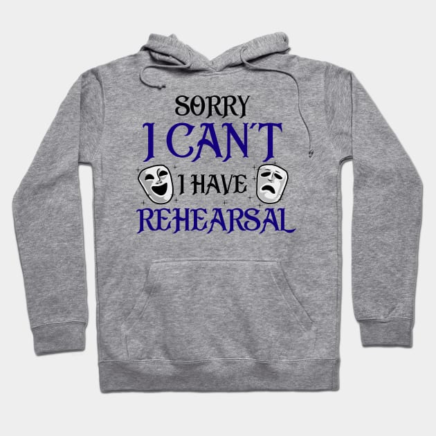 Sorry I Can't I Have Rehearsal Hoodie by KsuAnn